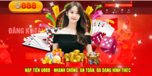 Nạp Tiền U888 - Nhanh Chóng, An Toàn, Đa Dạng Hình Thức