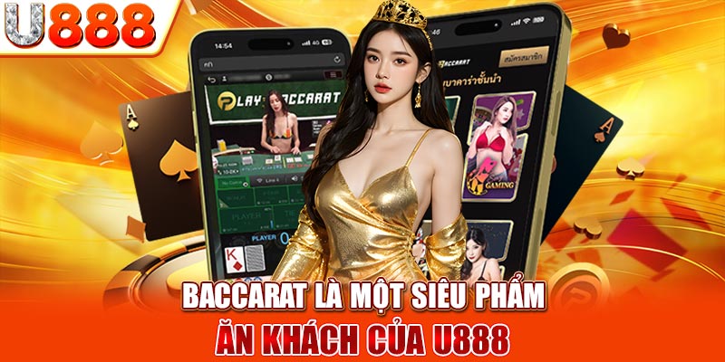 Baccarat là một siêu phẩm ăn khách của U888