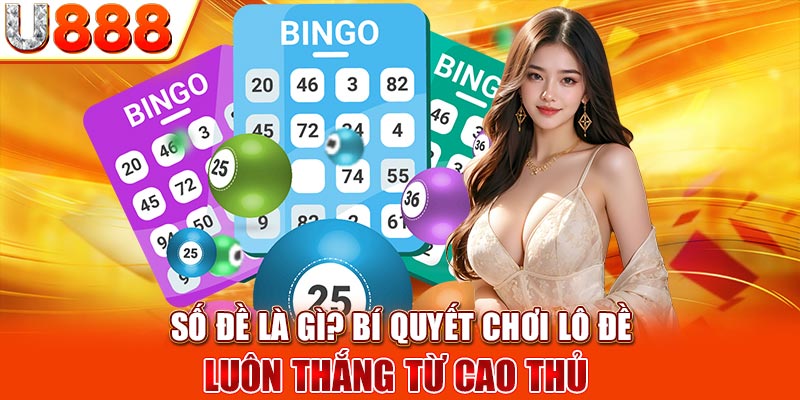 Số Đề Là Gì? Bí Quyết Chơi Lô Đề Luôn Thắng Từ Cao Thủ