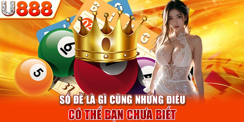 Số đề là gì cũng những điều có thể bạn chưa biết 