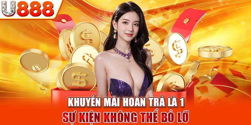 Khuyến mãi hoàn trả là 1 sự kiện không thể bỏ lỡ