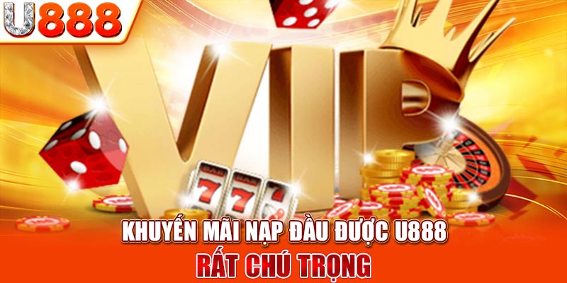 Khuyến mãi nạp đầu được U888 rất chú trọng