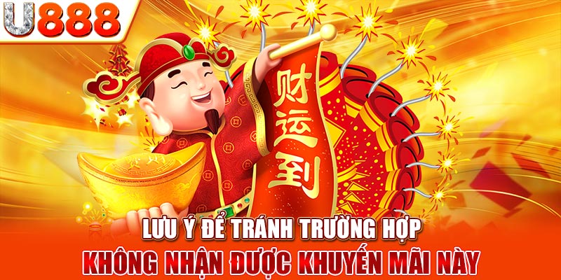 Lưu ý để tránh trường hợp không nhận được khuyến mãi này