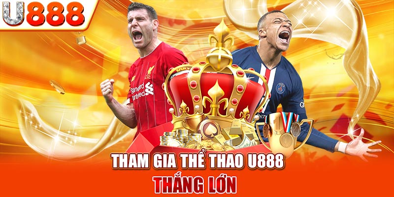 Tham gia thể thao U888 thắng lớn 