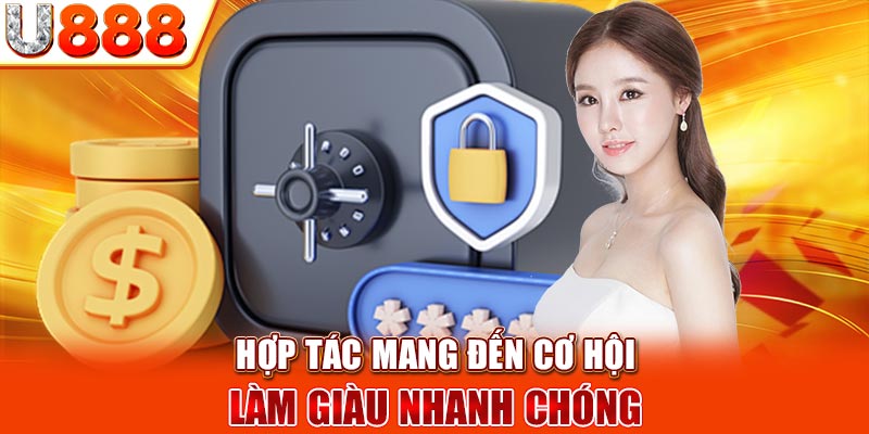 Hợp tác mang đến cơ hội làm giàu nhanh chóng