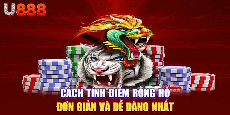 Cách tính điểm rồng hổ đơn giản và dễ dàng nhất 