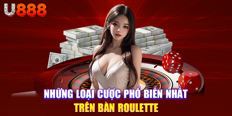 Những loại cược phổ biến nhất trên bàn Roulette