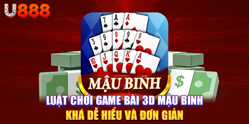 Luật chơi game bài 3D mậu binh khá dễ hiểu và đơn giản